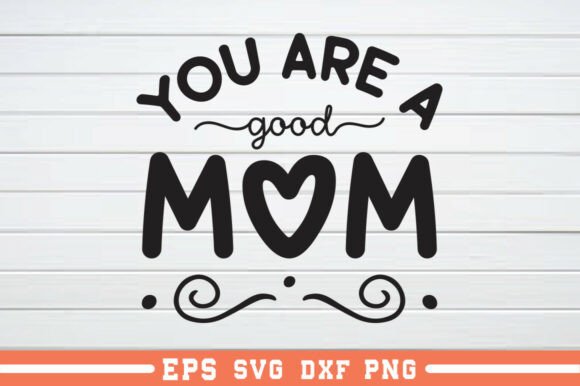 A Graphic Designer’s Review of the You Are a Good Mom SVG