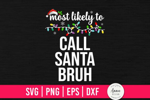 Most Likely to Call Santa Bruh SVG PNG for Graphics and Crafts